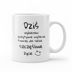 kubek ceramiczny z czarnym napisem "Dziś wybieram pozytywne myślenie. tworzę dla siebie szczęśliwe życie" ozdobiony grafiką uśmiechu i serduszek.