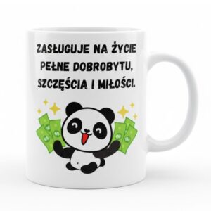 Biały kubek z napisem Zasługuję na życie pełne dobrobytu, szczęścia i miłości oraz grafiką pandy z pieniędzmi.